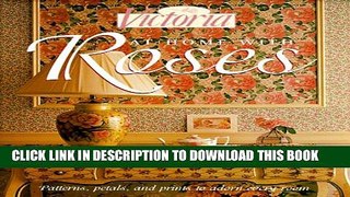 [PDF] Victoria: At Home with Roses (Patterns, Petals and Prints to Adorn Every Room) Full Online