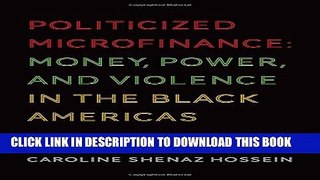 [PDF] Politicized Microfinance: Money, Power, and Violence in the Black Americas Popular Online
