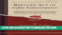 [Read PDF] Refugee Act of 1980 Amendment: Hearing Before the Subcommittee on Immigration,