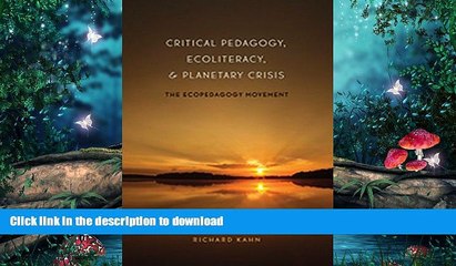 GET PDF  Critical Pedagogy, Ecoliteracy, and Planetary Crisis: The Ecopedagogy Movement