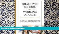 READ book  Graduate School for Working Adults: Things You Should Know Before You Commit  FREE