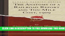 New Book The Anatomy of a Railroad Report and Ton-Mile Cost, 1909 (Classic Reprint)