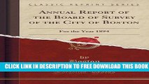 New Book Annual Report of the Board of Survey of the City of Boston: For the Year 1894 (Classic