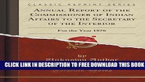 New Book Annual Report of the Commissioner of Indian Affairs to the Secretary of the Interior: For