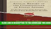 New Book Annual Report of the Commissioner of Indian Affairs: To the Secretary of the Interior for
