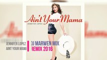 Jennifer Lopez Aint Your Mama (Dj Marwen Mix Remix 2016) Jingle