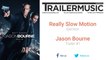 Jason Bourne - Trailer Exclusive Music (Really Slow Motion - Ejection)