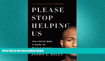 behold  Please Stop Helping Us: How Liberals Make It Harder for Blacks to Succeed