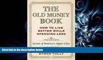 complete  The Old Money Book: Living Better While Spending Less - Secret s of America s Upper Class
