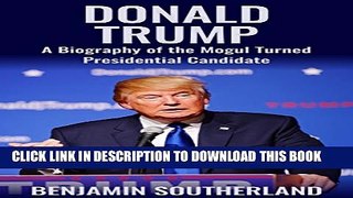 [PDF] Donald Trump: A Biography of the Mogul Turned Presidential Candidate Popular Online