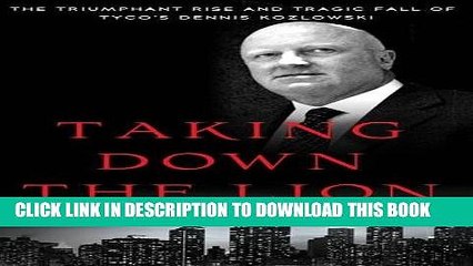 [PDF] Taking Down the Lion: The Triumphant Rise and Tragic Fall of Tyco s Dennis Kozlowski Popular