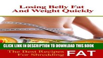 [PDF] Losing Belly Fat and Weight Quickly: The Best Recipes For Shredding Fat Popular Online
