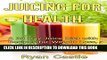[PDF] Juicing For Health: A 30 Day Juice Diet with Recipes for Weight Loss, Detox and Cleanse