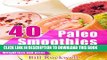 [PDF] 40 Paleo Smoothies for Detox, Weight Loss, and Health: Recipes for Green Smoothies, Tropical