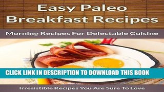 [PDF] Paleo Breakfast Recipes: Morning Recipes for Delectable Cuisine (The Easy Recipe Book 45)