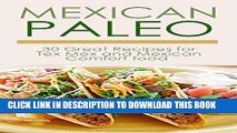 [PDF] Mexican Paleo: 30 Great Recipes for Tex Rex and Mexican Comfort Food All Gluten-Free (Free