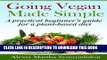 [PDF] Going Vegan Made Simple: A Practical Beginner s Guide for a Plant-Based Diet Popular