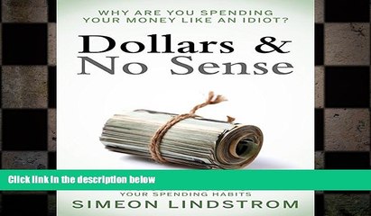 behold  Dollars   No Sense: Why Are You Spending Your Money Like an Idiot?