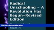 complete  Radical Unschooling: A Revolution Has Begun