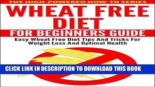 [PDF] Wheat Free Diet For Beginners Guide: Easy Wheat Free Diet Tips And Tricks For Weight Loss