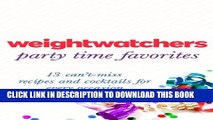 [PDF] Weight Watchers Party Time Favorites: 13 Can t-Miss Recipes and Cocktails for Every Occasion