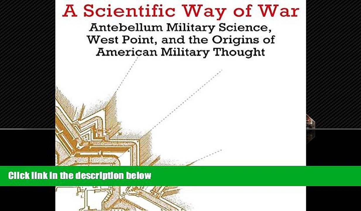 there is  A Scientific Way of War: Antebellum Military Science, West Point, and the Origins of