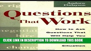 [PDF] Questions that Work: How to Ask Questions That Will Help You Succeed in Any Business