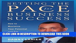 [PDF] Setting the Pace for Business Success: How to Maximize Your Potential and Get What You Want