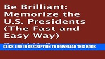 [PDF] Be Brilliant: Memorize the U.S. Presidents (The Fast and Easy Way) Popular Online