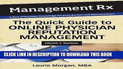[Read PDF] The Quick Guide to Online Physician Reputation Management (Management Rx): Volume 2 --