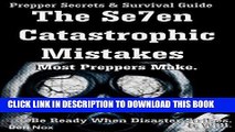 [PDF] Prepper Secrets   Survival Guide: The Se7en Catastrophic Mistakes most preppers make. Your