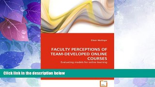 Big Deals  FACULTY PERCEPTIONS OF TEAM-DEVELOPED ONLINE COURSES: Evaluating models for online