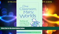 Big Deals  One Classroom, Many Worlds: Teaching and Learning in the Cross-Cultural Classroom  Free
