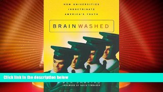 Big Deals  Brainwashed: How Universities Indoctrinate America s Youth  Free Full Read Best Seller