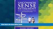 Big Deals  Uncommon Sense Retirement: Because Common Sense Doesn t Seem Very Common Anymore  Best