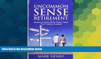 Big Deals  Uncommon Sense Retirement: Because Common Sense Doesn t Seem Very Common Anymore  Best
