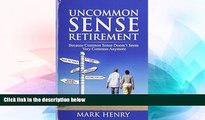 Big Deals  Uncommon Sense Retirement: Because Common Sense Doesn t Seem Very Common Anymore  Free