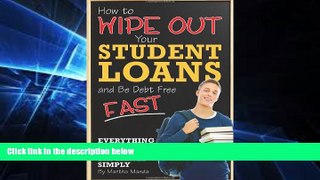 Big Deals  How to Wipe Out Your Student Loans and Be Debt Free Fast: Everything You Need to Know
