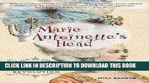 [PDF] Marie Antoinette s Head: The Royal Hairdresser, The Queen, And The Revolution Full Collection