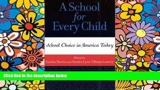Big Deals  A School for Every Child: School Choice in America Today (Scarecrow Education Book)