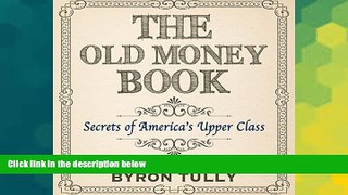 Big Deals  The Old Money Book: How to Live Better While Spending Less: Secrets of America s Upper