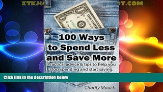 Big Deals  100 Ways to Spend Less and Save More: Practical advice   tips to help you stop spending