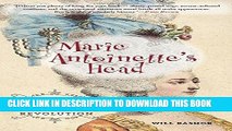 [PDF] Marie Antoinette s Head: The Royal Hairdresser, The Queen, And The Revolution Popular Online