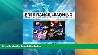 Big Deals  Free Range Learning: How Homeschooling Changes Everything  Free Full Read Most Wanted