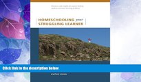 Big Deals  Homeschooling Your Struggling Learner  Free Full Read Best Seller