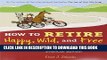 New Book How to Retire Happy, Wild, and Free: Retirement Wisdom That You Won t Get from Your