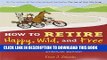 New Book How to Retire Happy, Wild, and Free: Retirement Wisdom That You Won t Get from Your