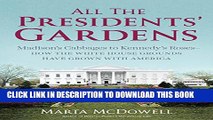 Collection Book All the Presidents  Gardens: Madison s Cabbages to Kennedy s Roses_How the White