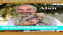 [PDF] Champion of Cheetahs: A Life with Cheetahs. A Love worth Living Popular Online