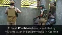 Kashmir: 17 soldiers killed by militants at Indian army base